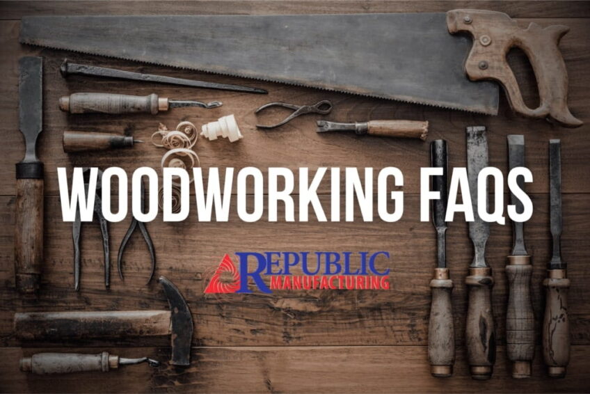 Republic Manufacturing Answers All Of Your Woodworking FAQs
